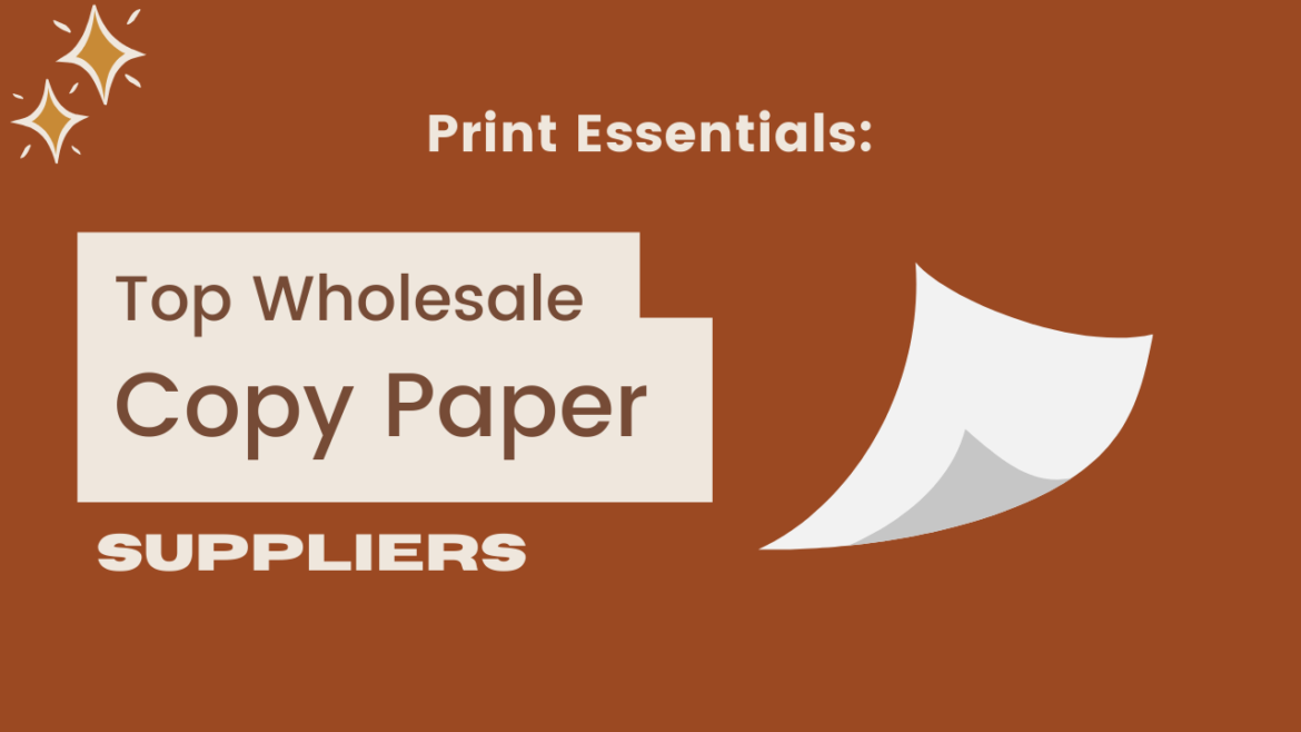 Print Essentials: Top Wholesale Copy Paper Suppliers