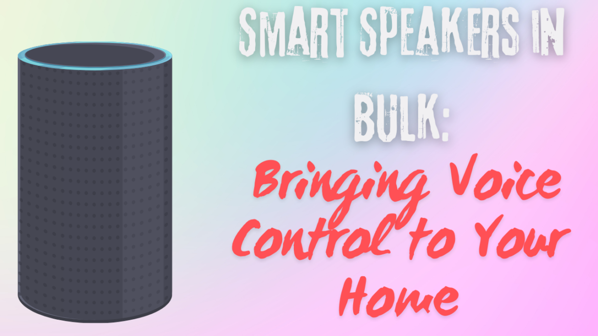 Smart Speakers in Bulk