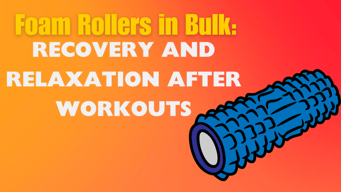 Foam Rollers in Bulk