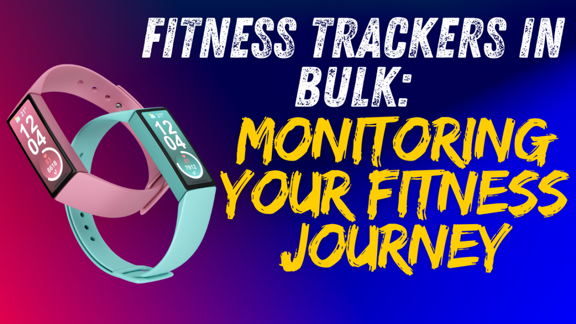 Fitness Trackers in Bulk