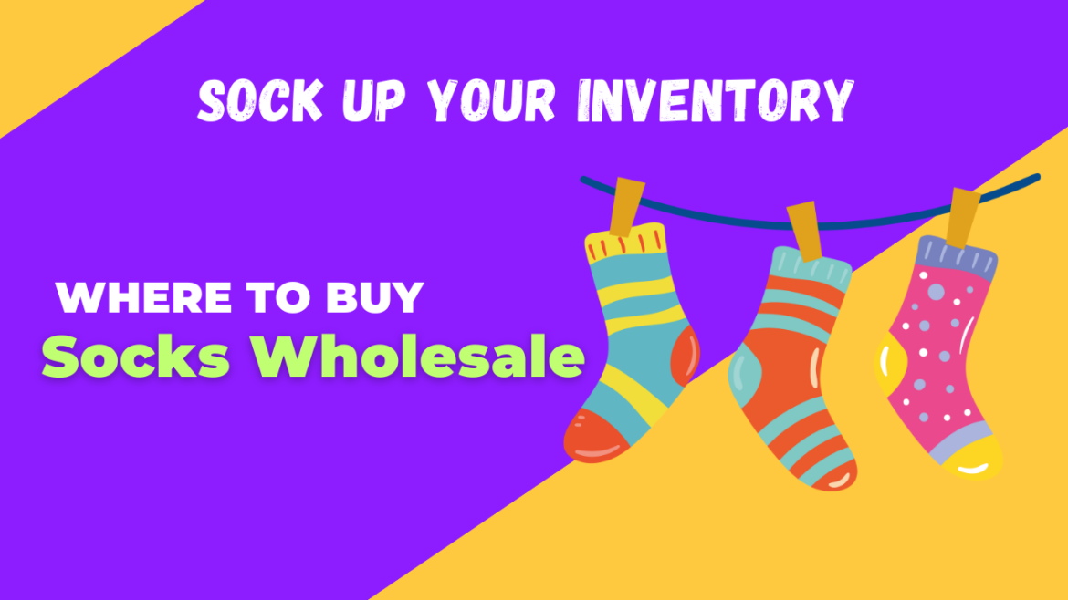 Sock Up Your Inventory Where to Buy Socks Wholesale